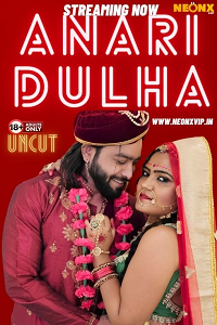 Anari Dulha (2024) UNRATED Hindi NeonX Originals Short Film Full Movie